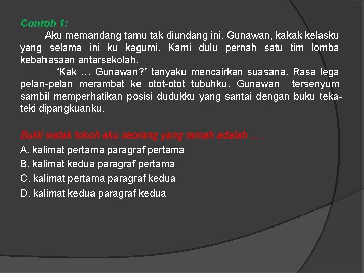 Contoh 1: Aku memandang tamu tak diundang ini. Gunawan, kakak kelasku yang selama ini