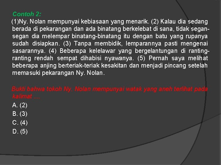Contoh 2: (1)Ny. Nolan mempunyai kebiasaan yang menarik. (2) Kalau dia sedang berada di