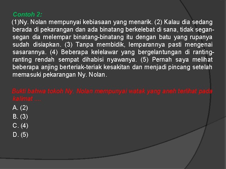 Contoh 2: (1)Ny. Nolan mempunyai kebiasaan yang menarik. (2) Kalau dia sedang berada di