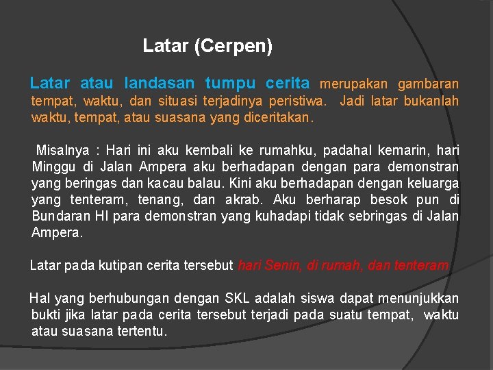 Latar (Cerpen) Latar atau landasan tumpu cerita merupakan gambaran tempat, waktu, dan situasi terjadinya