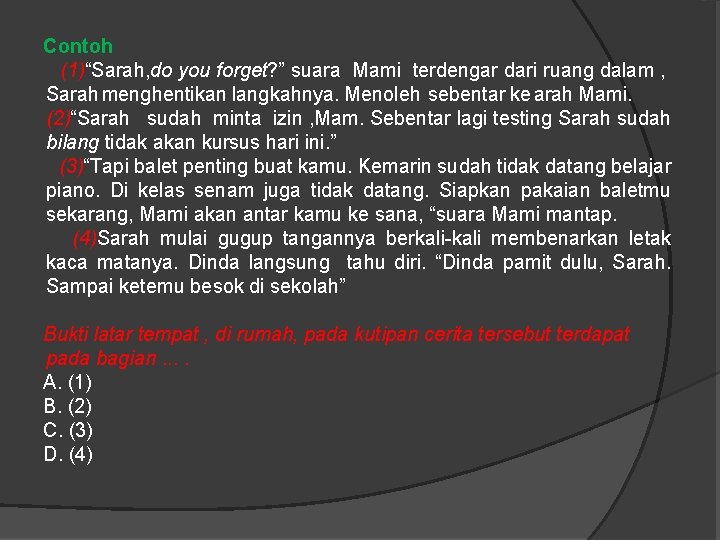 Contoh (1)“Sarah, do you forget? ” suara Mami terdengar dari ruang dalam , Sarah