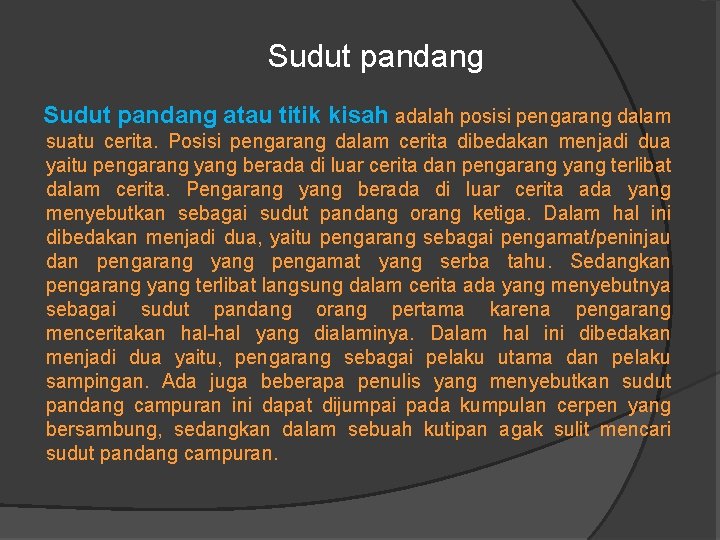 Sudut pandang atau titik kisah adalah posisi pengarang dalam suatu cerita. Posisi pengarang dalam