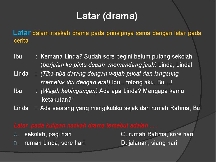 Latar (drama) Latar dalam naskah drama pada prinsipnya sama dengan latar pada cerita Ibu