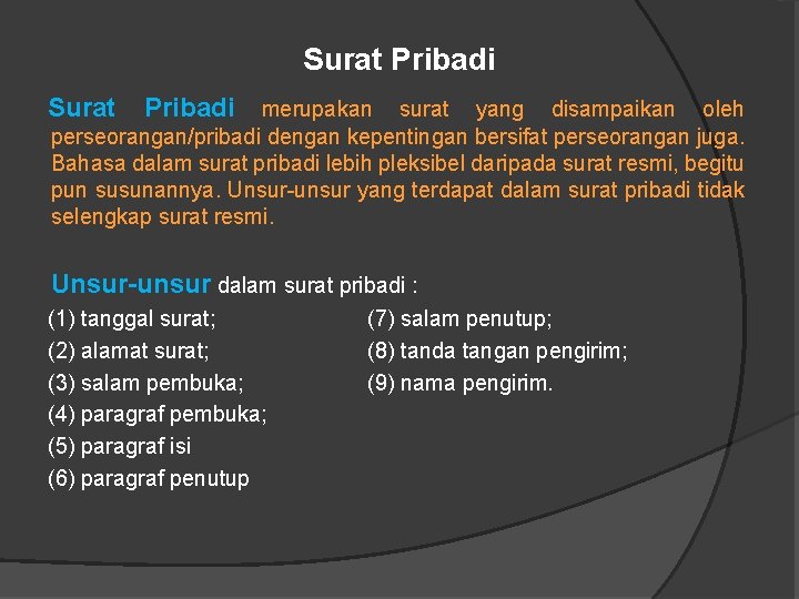 Surat Pribadi merupakan surat yang disampaikan oleh perseorangan/pribadi dengan kepentingan bersifat perseorangan juga. Bahasa