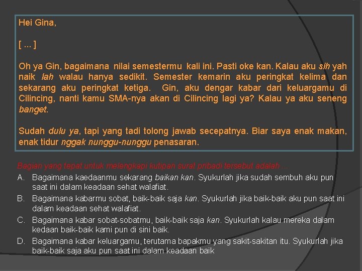 Hei Gina, [. . . ] Oh ya Gin, bagaimana nilai semestermu kali ini.