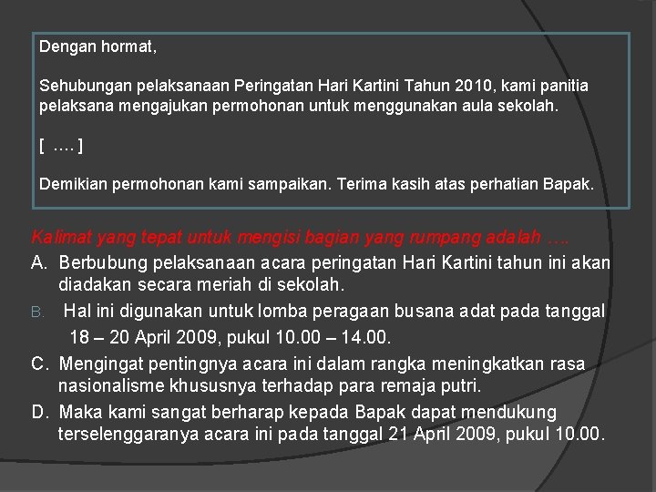 Dengan hormat, Sehubungan pelaksanaan Peringatan Hari Kartini Tahun 2010, kami panitia pelaksana mengajukan permohonan