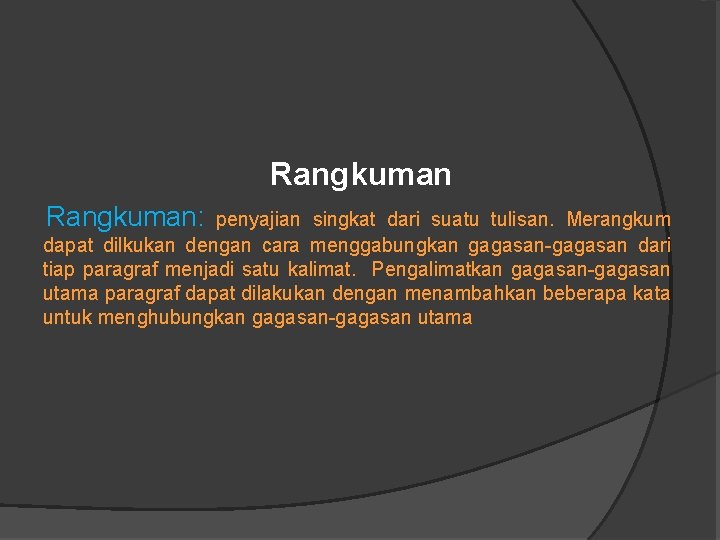 Rangkuman: penyajian singkat dari suatu tulisan. Merangkum dapat dilkukan dengan cara menggabungkan gagasan-gagasan dari