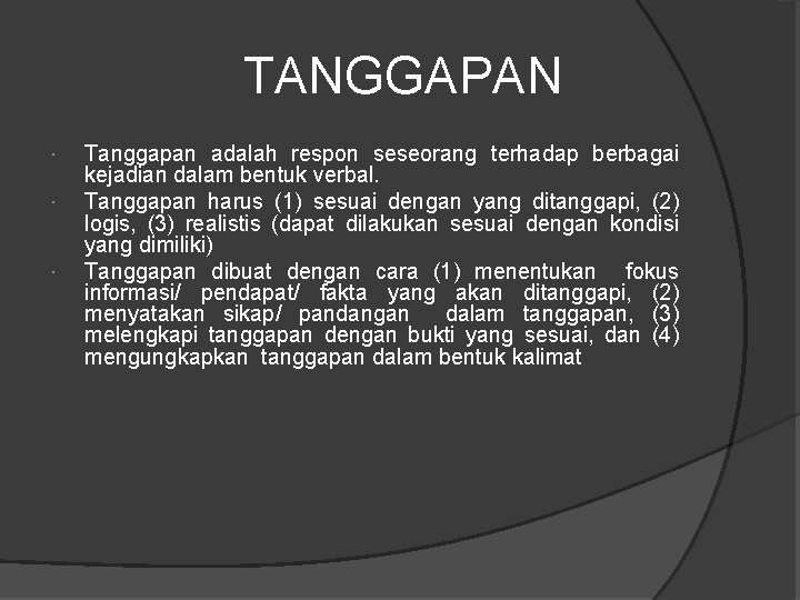  TANGGAPAN Tanggapan adalah respon seseorang terhadap berbagai kejadian dalam bentuk verbal. Tanggapan harus