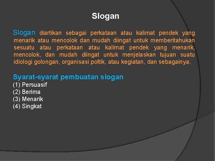 Slogan diartikan sebagai perkataan atau kalimat pendek yang menarik atau mencolok dan mudah diingat