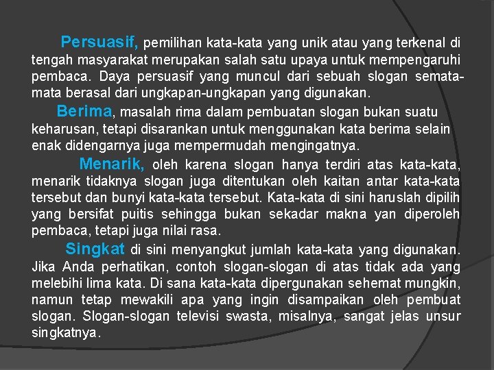  Persuasif, pemilihan kata-kata yang unik atau yang terkenal di tengah masyarakat merupakan salah