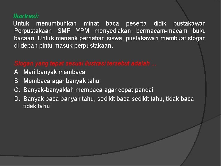 Ilustrasi: Untuk menumbuhkan minat baca peserta didik pustakawan Perpustakaan SMP YPM menyediakan bermacam-macam buku