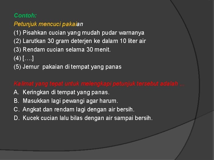 Contoh: Petunjuk mencuci pakaian (1) Pisahkan cucian yang mudah pudar warnanya (2) Larutkan 30