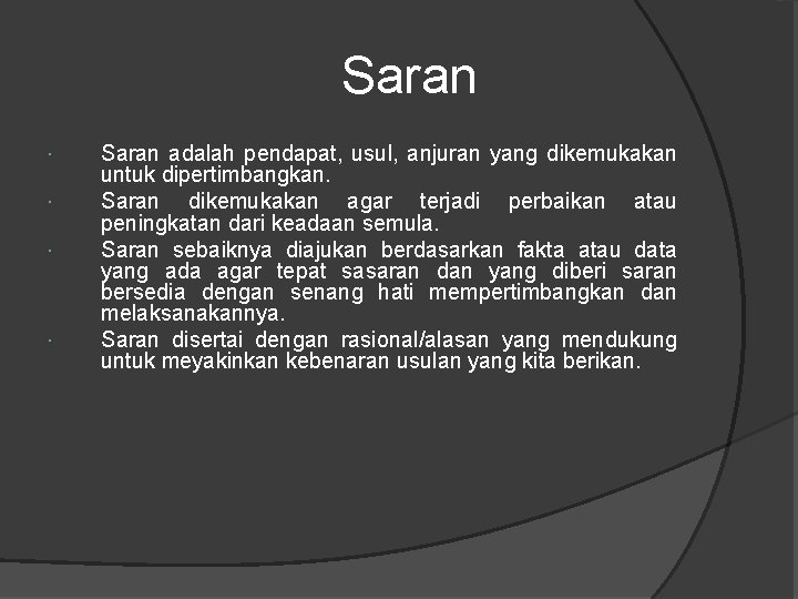  Saran adalah pendapat, usul, anjuran yang dikemukakan untuk dipertimbangkan. Saran dikemukakan agar terjadi