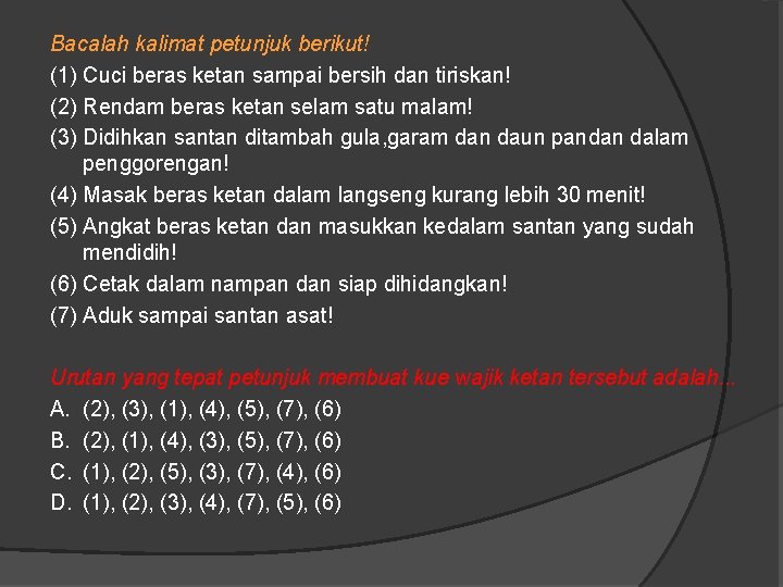 Bacalah kalimat petunjuk berikut! (1) Cuci beras ketan sampai bersih dan tiriskan! (2) Rendam