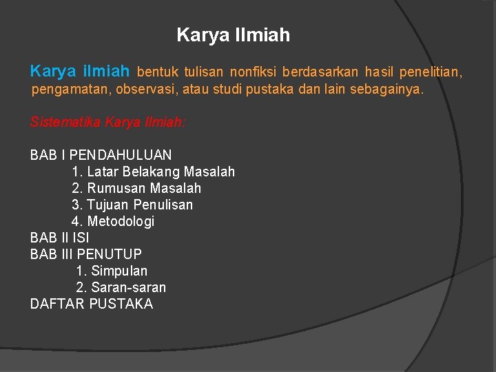 Karya Ilmiah Karya ilmiah bentuk tulisan nonfiksi berdasarkan hasil penelitian, pengamatan, observasi, atau studi