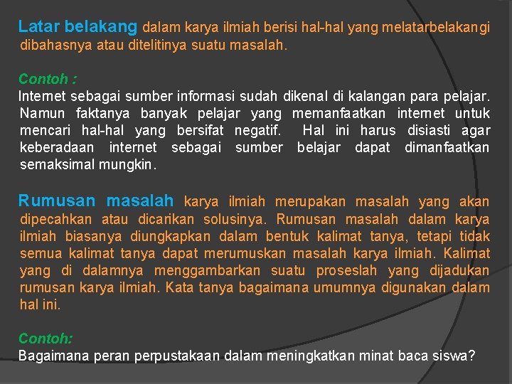 Latar belakang dalam karya ilmiah berisi hal-hal yang melatarbelakangi dibahasnya atau ditelitinya suatu masalah.
