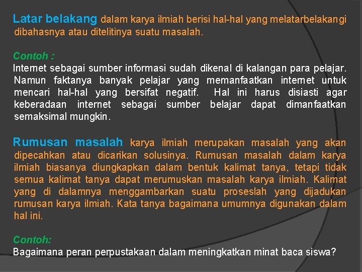 Latar belakang dalam karya ilmiah berisi hal-hal yang melatarbelakangi dibahasnya atau ditelitinya suatu masalah.