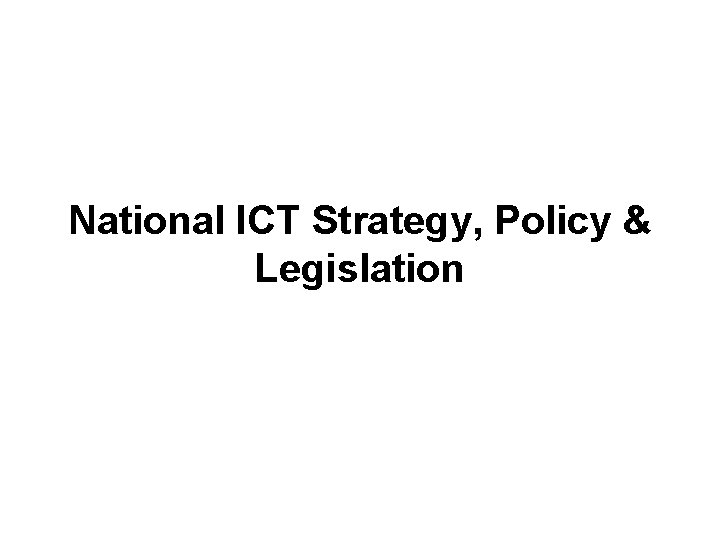National ICT Strategy, Policy & Legislation 