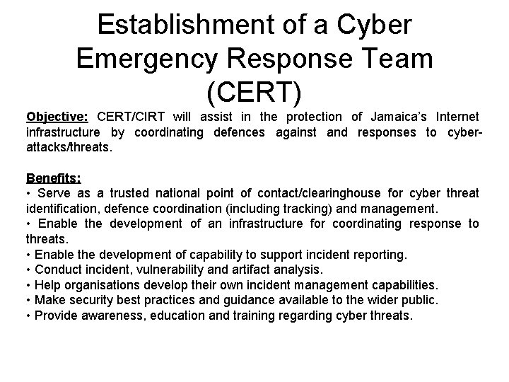 Establishment of a Cyber Emergency Response Team (CERT) Objective: CERT/CIRT will assist in the