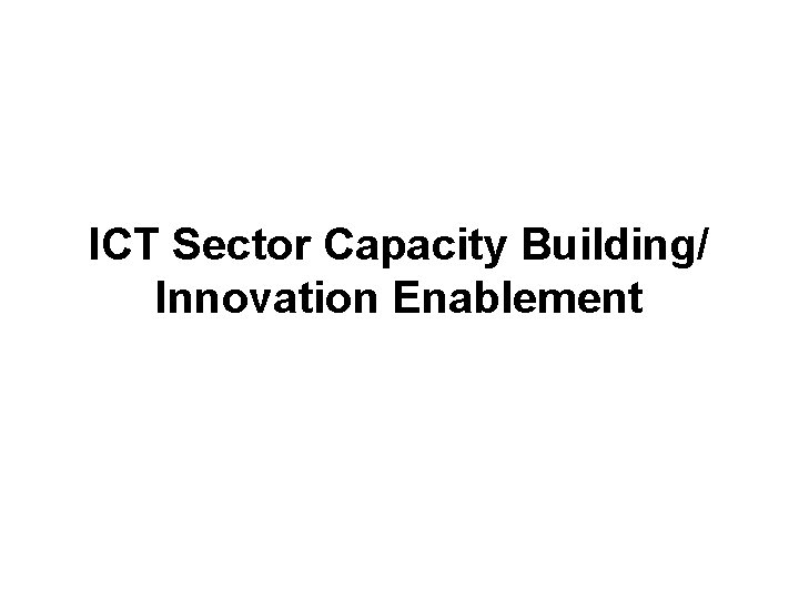 ICT Sector Capacity Building/ Innovation Enablement 