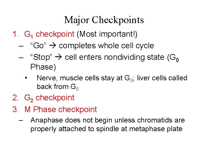 Major Checkpoints 1. G 1 checkpoint (Most important!) – “Go” completes whole cell cycle