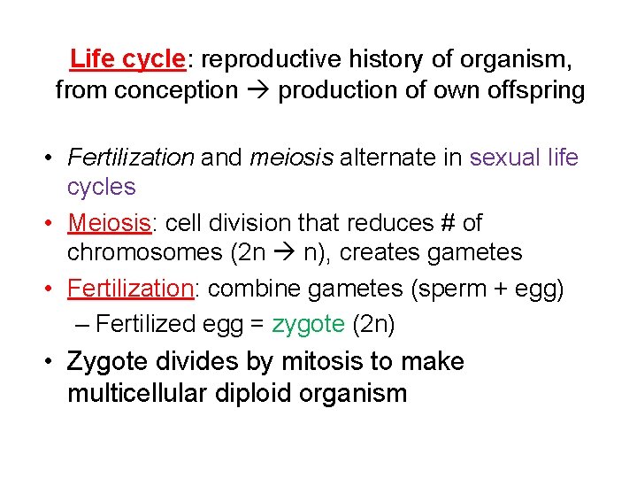 Life cycle: reproductive history of organism, from conception production of own offspring • Fertilization