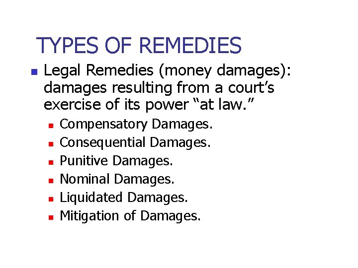 TYPES OF REMEDIES n Legal Remedies (money damages): damages resulting from a court’s exercise