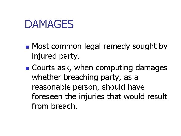 DAMAGES n n Most common legal remedy sought by injured party. Courts ask, when