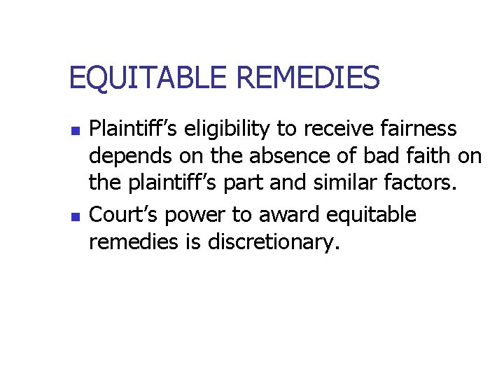 EQUITABLE REMEDIES n n Plaintiff’s eligibility to receive fairness depends on the absence of