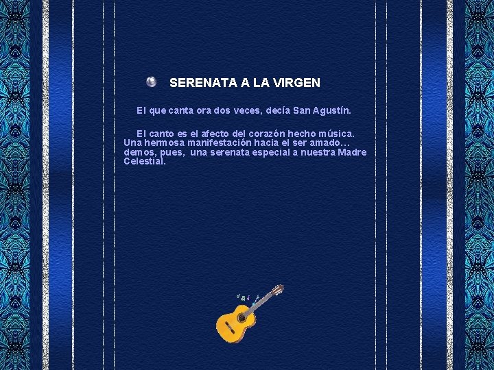 SERENATA A LA VIRGEN El que canta ora dos veces, decía San Agustín. El