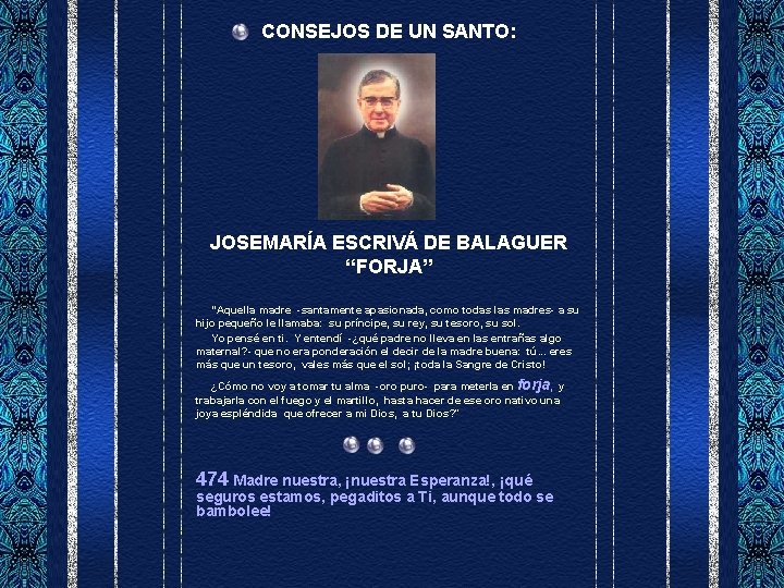 CONSEJOS DE UN SANTO: JOSEMARÍA ESCRIVÁ DE BALAGUER “FORJA” “Aquella madre -santamente apasionada, como