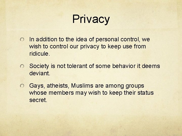 Privacy In addition to the idea of personal control, we wish to control our