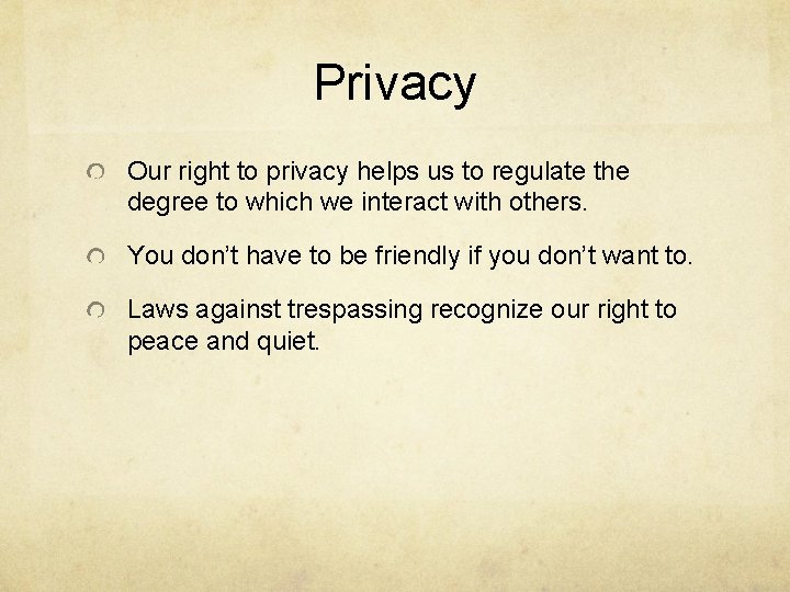 Privacy Our right to privacy helps us to regulate the degree to which we