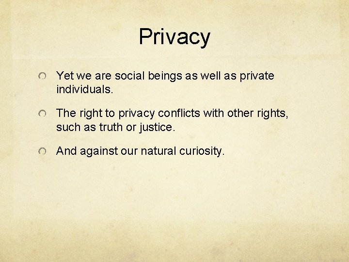 Privacy Yet we are social beings as well as private individuals. The right to