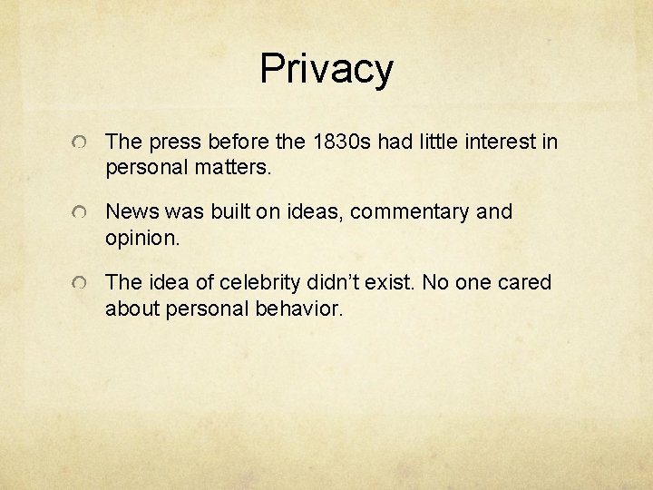Privacy The press before the 1830 s had little interest in personal matters. News