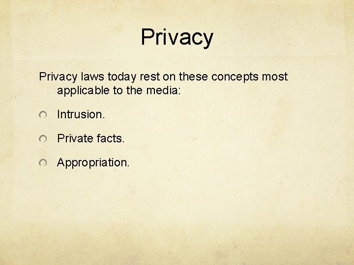 Privacy laws today rest on these concepts most applicable to the media: Intrusion. Private