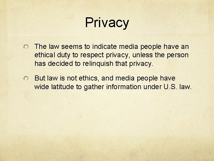 Privacy The law seems to indicate media people have an ethical duty to respect