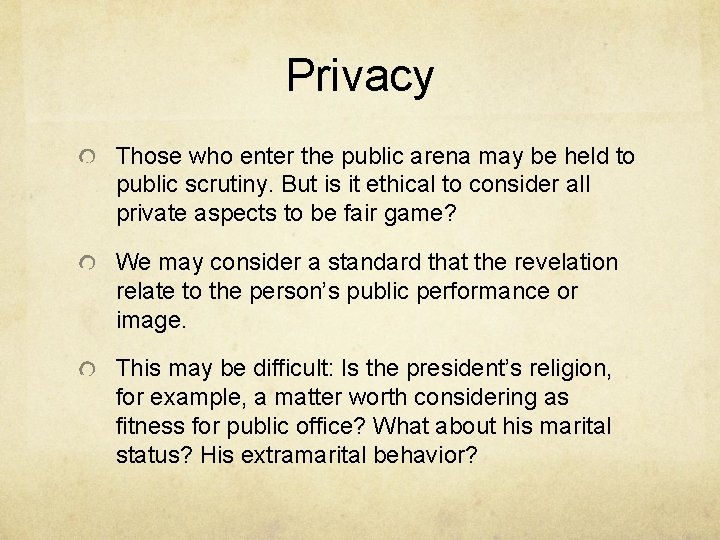 Privacy Those who enter the public arena may be held to public scrutiny. But