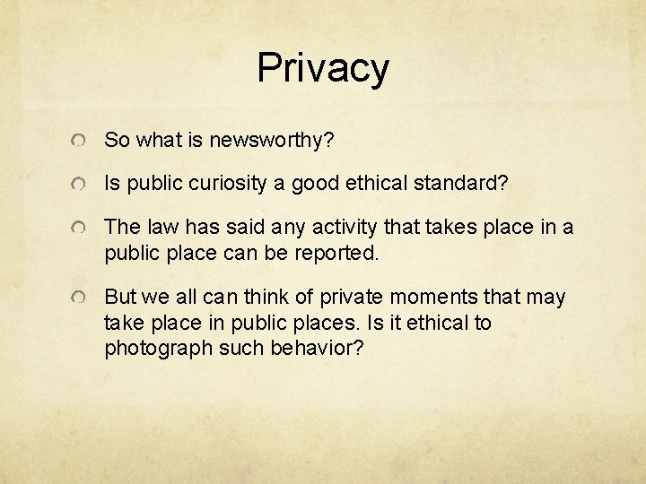 Privacy So what is newsworthy? Is public curiosity a good ethical standard? The law