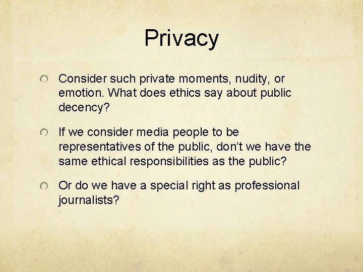 Privacy Consider such private moments, nudity, or emotion. What does ethics say about public