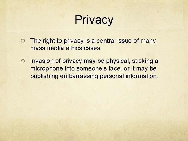 Privacy The right to privacy is a central issue of many mass media ethics