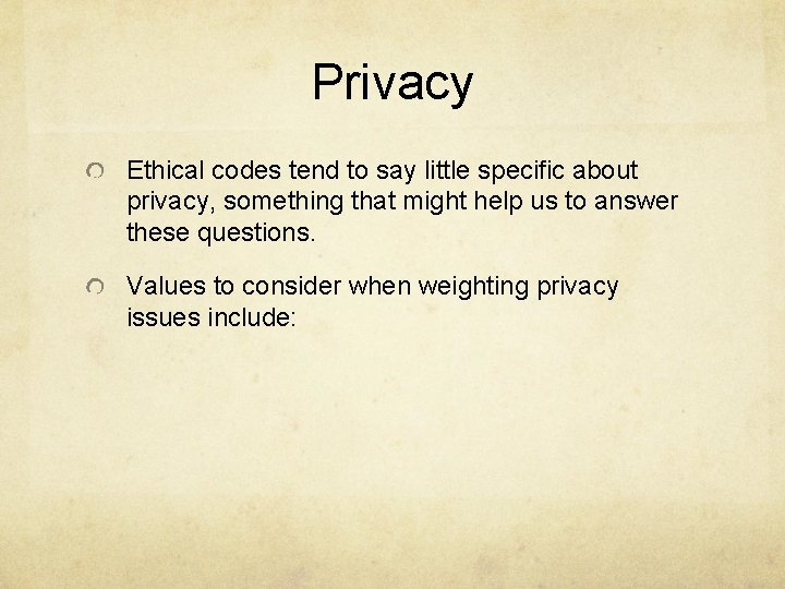 Privacy Ethical codes tend to say little specific about privacy, something that might help