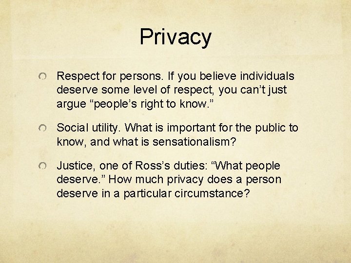 Privacy Respect for persons. If you believe individuals deserve some level of respect, you