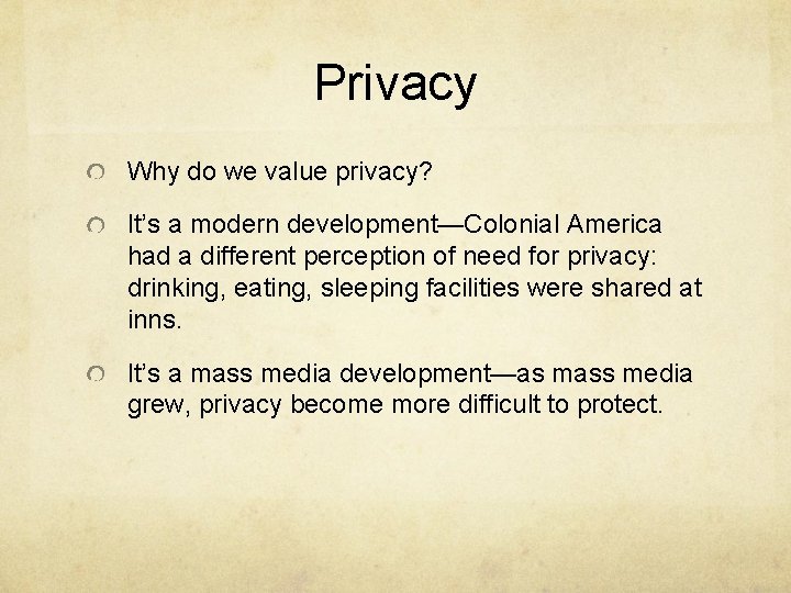 Privacy Why do we value privacy? It’s a modern development—Colonial America had a different