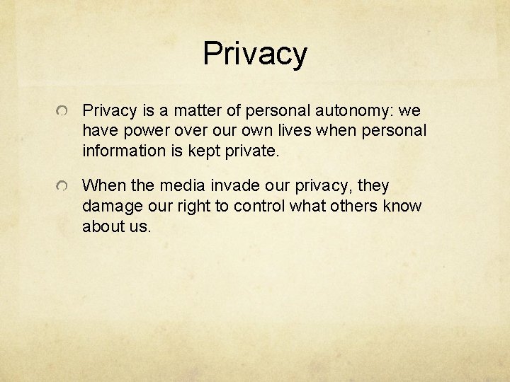 Privacy is a matter of personal autonomy: we have power over our own lives
