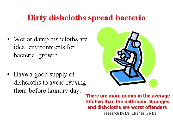 Dirty dishcloths spread bacteria • Wet or damp dishcloths are ideal environments for bacterial