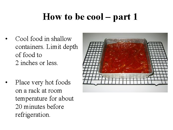 How to be cool – part 1 • Cool food in shallow containers. Limit