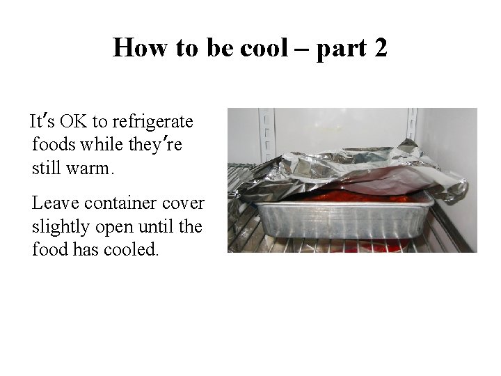 How to be cool – part 2 It’s OK to refrigerate foods while they’re