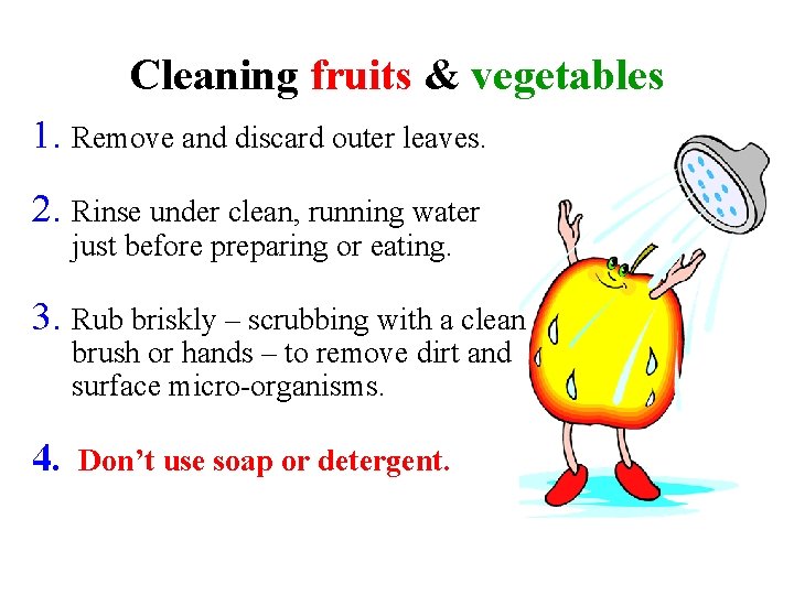 Cleaning fruits & vegetables 1. Remove and discard outer leaves. 2. Rinse under clean,