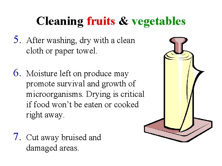 Cleaning fruits & vegetables 5. After washing, dry with a clean cloth or paper